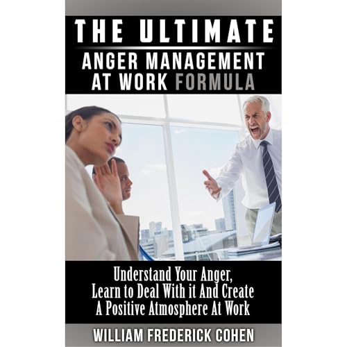 The Ultimate Anger Management at Work Formula by William Frederick Cohen episode artwork