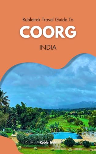 Rubletrek Travel Guide to Coorg India: Get ready to explore a city filled with history, charming sights, and cultural treasures like a Local (English Edition)