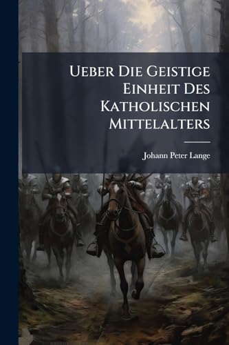 Ueber Die Geistige Einheit Des Katholischen Mittelalters: Vortrag (German Edition)
