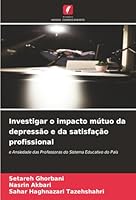 Investigar o impacto mútuo da depressão e da satisfação profissional: e Ansiedade das Professoras do Sistema Educativo do País (Portuguese Edition) 620764476X Book Cover