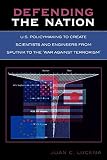Defending the Nation: U.S. Policymaking to Create Scientists and Engineers from Sputnik to the 'War Against Terrorism'