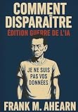 disparaître en anglais traduction  Comment Disparaître: Édition Guerre de l\'IA: Je ne suis pas vos données - Famine numérique et l\'art de