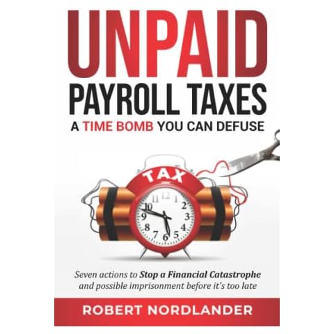 Unpaid Payroll Taxes: A Time Bomb You Can Defuse Cover