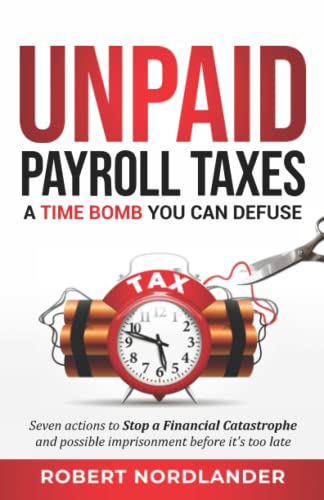 Unpaid Payroll Taxes: A Time Bomb You Can Defuse - image 1
