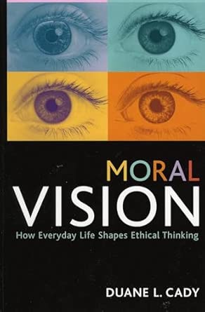 Moral Vision: How Everyday Life Shapes Ethical Thinking Moral Vision: How Everyday Life Shapes Ethical Thinking book cover