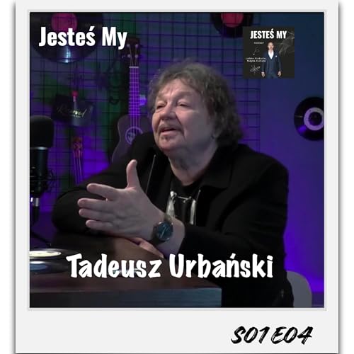 Tadeusz Urbański o muzyce, Trubadurach i życiu na scenie | Jesteś My S01E04