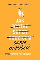 Jak sobie odpuscic (Nie)poradnik rodzicielski 8375155748 Book Cover