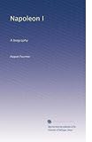 Napoleon I: A biography