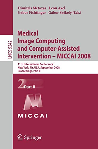 Preisvergleich Produktbild Medical Image Computing and Computer-Assisted Intervention - MICCAI 2008: 11th International Conference, New York, NY, USA, September 6-10, 2008, ... Notes in Computer Science, 5242, Band 5242)