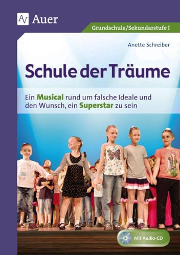 Schule der Träume: Ein Kindermusical für die Grundschule und die Sekundarstufe I (3. bis 10. Klasse): Ein Kindermusical für die Grundschule und die Sekundarstufe I (1. bis 10. Klasse)