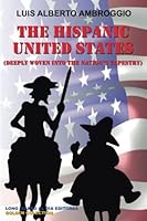 The Hispanic United States: Deeply Woven Into the Nation's Tapestry 1974587215 Book Cover