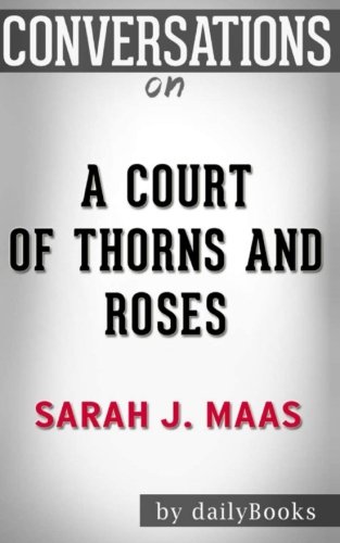 Conversations on A Court of Thorns and Roses by Sarah J. Maas