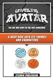 Unveiling Avatar - The Art And Craft Of The Last Airbender: A Deep Dive Into Its Themes And Characters