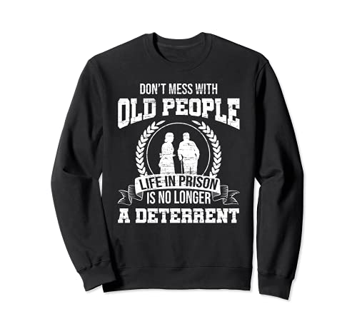 Don't Mess With Old People - Regalo de la cárcel Sudadera