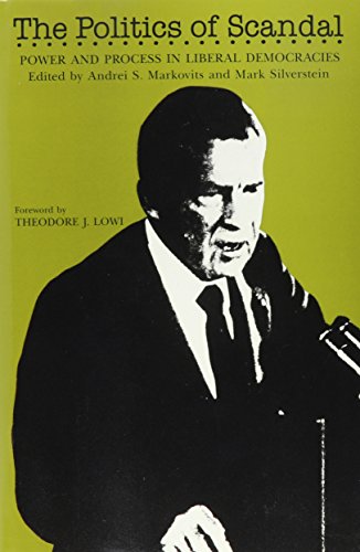 The Politics of Scandal: Power and Process in Liberal Democracies