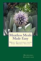 Meatless Meals Made Easy: Menu Planning from The Model Vegan 1492743461 Book Cover