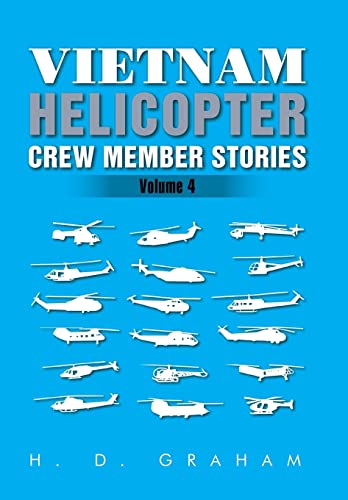 Vietnam Helicopter Crew Member Stories: Volume IV