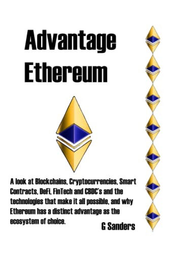 Advantage Ethereum: A look at Blockchains, Cryptocurrencies, Smart Contracts, and