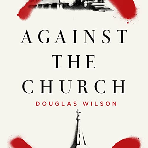 Against the Church by Douglas Wilson episode artwork