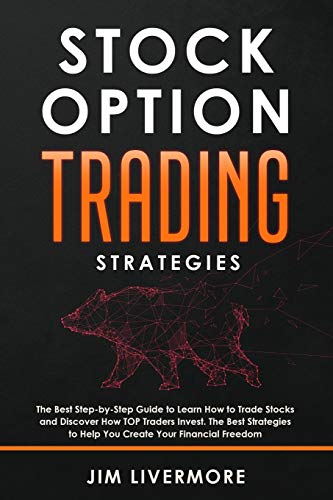 Stock Options Trading Strategies: The Best Step-by-Step Guide to Learn How to Trade Stocks and Discover How TOP Traders Invest. The Best Strategies to Help You Create Your Financial Freedom