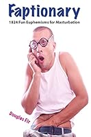 Faptionary: 1824 Fun Euphemisms For Masturbation 1517492998 Book Cover