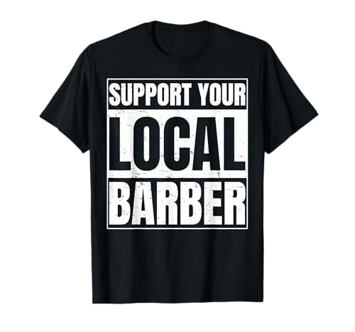 Support Your Local Barber Gift for a Barber Clothing Fans T-Shirt