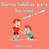  Buenos hábitos para los niños - Aprende a ser humilde: Una lección para niños que quieren ser abiertos de mente y comprender la importancia de los demás (Como enseñar a los niños nº 9)
