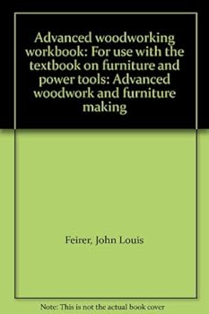 Unknown Binding Advanced woodworking workbook: For use with the textbook on furniture and power tools: Advanced woodwork and furniture making Book