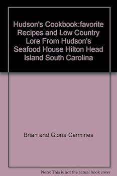 Hudson's Cookbook:favorite Recipes and Low Country Lore From Hudson's Seafood House Hilton Head Island South Carolina