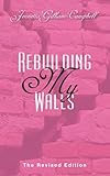 Rebuilding My Walls: The Revised Edition