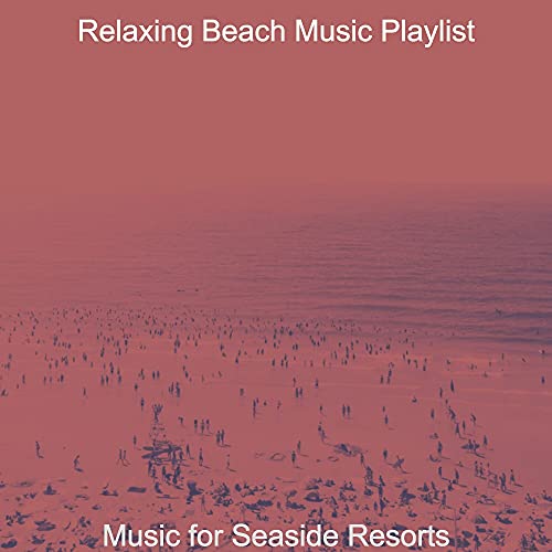 Music for Seaside Resorts von Relaxing Beach Music Playlist bei Amazon