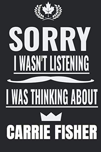 Sorry I wasnâ€™t listening I was thinking about Carrie Fisher: Carrie Fisher Notebook/Journal,guest book,Happy Birthday,Cute Girls Journal/Notebook,Old ... Gift For Coworker/Bos,Coworker Notebook