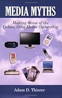 Media Myths: Making Sense Of The Debate Over Media Ownership 0965957802 Book Cover