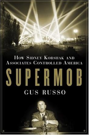 Supermob: How Sidney Korshak and His Criminal Associates Became America's Hidden Power Brokers