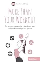 More Than Your Workout: Deconstruct Your Cravings & Wake Up Your Body's Natural Weight Loss System 1944134018 Book Cover