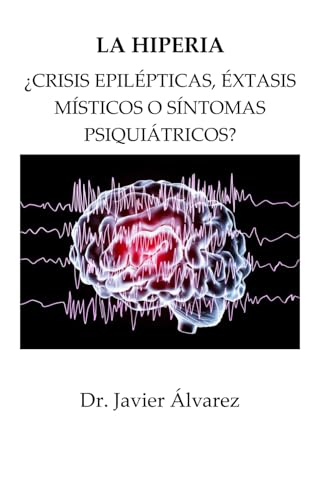 LA HIPERIA: ¿CRISIS EPILÉPTICAS, ÉXTASIS MÍSTICOS O SÍNTOMAS PSIQUIÁTRICOS?
