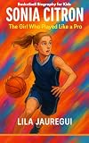 SONIA CITRON: The Girl Who Played Like a Pro (Basketball Biography for Kids)