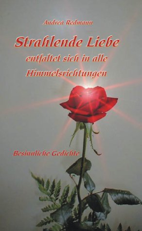 Strahlende Liebe entfaltet sich. Gedichte