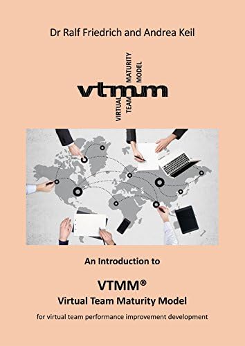VTMM® – Virtual Team Maturity Model for virtual team performance improvement development: An Introduction Kindle Edition