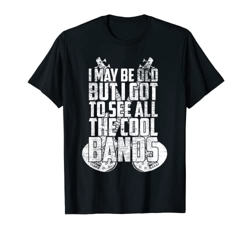 Puedo ser viejo pero tengo que ver todas las bandas geniales cita divertida Camiseta