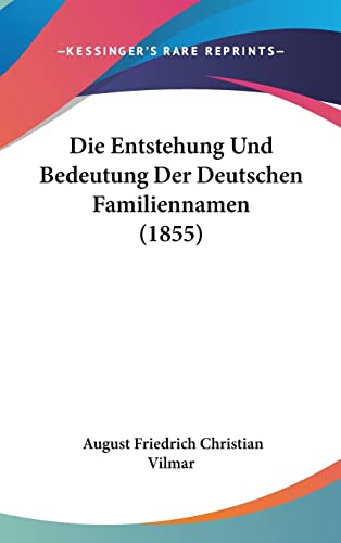 Die Entstehung Und Bedeutung Der Deutschen Familiennamen (1855) (German Edition)