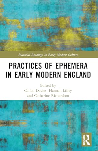 Practices of Ephemera in Early Modern England (Material Readings in Early Modern Culture)