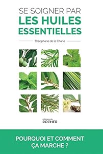 Livres Couvertures de Se soigner par les huiles essentielles: Pourquoi et comment ça marche ?