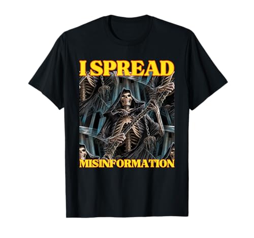 I Spread Misinformation Funny Cool Edgy Hard Skeleton Meme T-Shirt