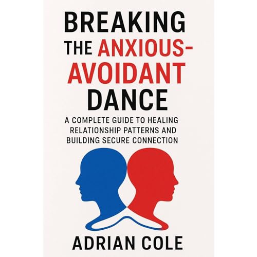 Breaking the Anxious-Avoidant Dance Audiolibro Por Adrian Cole arte de portada