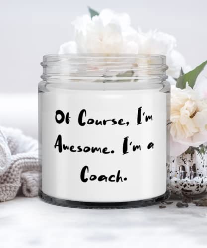 Sarcastic Coach Gifts, Of Course, I'm Awesome. I'm a Coach, Special Candle For Colleagues From Friends
