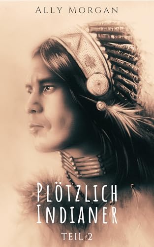 Plötzlich Indianer - Teil 2: Eine Zeitreisegeschichte