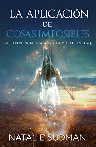 La aplicación de cosas imposibles: Mi experiencia cercana a la muerte en Iraq