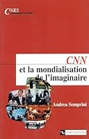 CNN et la mondialisation de l'imaginaire 2271057523 Book Cover