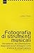 Fotografia Di Strumenti Musicali. Rilevamento, Documentazione, Diagnostica Per Immagini Come Pratica Di Conservazione - 3